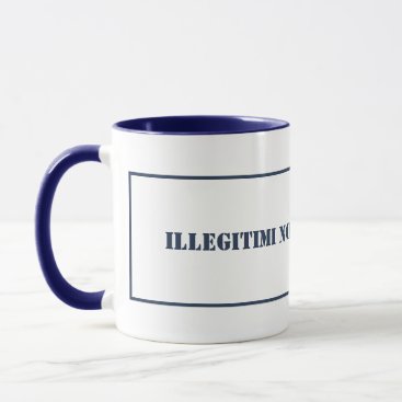 Mug-Illegitimi Non Carborundum Mug Mug-Illegitimi Non Carborundum Mug