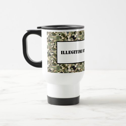 Mug_Illegitimi Non Carborundum Travel Mug