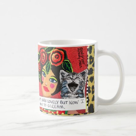 Mug-it's Been Lovely But Now I Have To Scream Coffee Mug