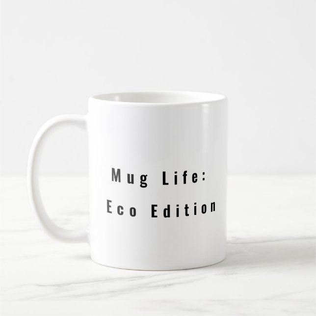 Mug Life: Eco Edition funny coffee mug saying  (Left)