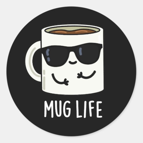 Mug Life Funny Mug Pun Dark BG Classic Round Sticker
