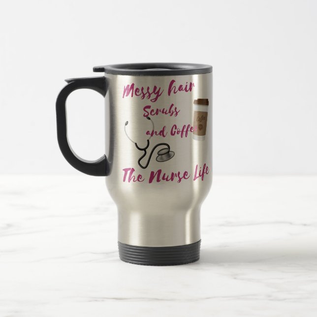 Mug: Messy hair, Scrubs and Coffee. A nurses life. Travel Mug (Left)