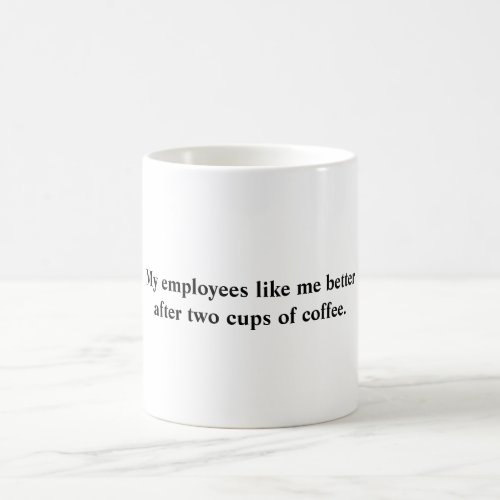 Mug My employees like me better Coffee Mug