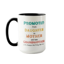 Mug - Promoted from Daughter to Mother and now..