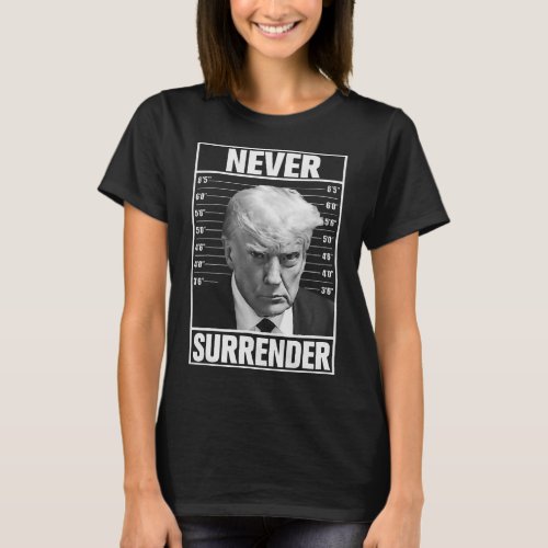 Mug Shot _ Donald Trump Mug Shot _ Never Surrender T_Shirt