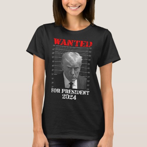 Mug Shot _ Donald Trump Mug Shot Wanted For Presid T_Shirt