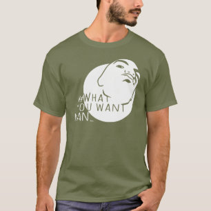 Mug Shot Hashtag Yo Man What You Want T-Shirt