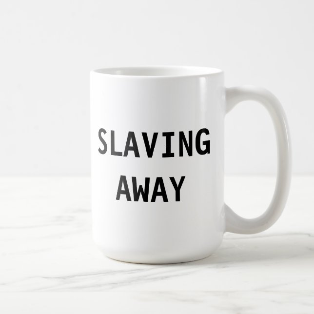 Mug Slaving Away (Right)