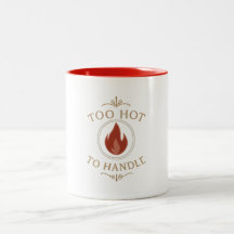 Mug - Too Hot To Handle
