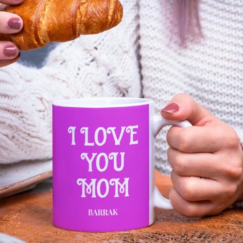 Mug with text I Love You Mom and custom name 