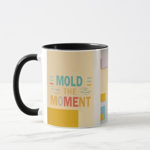 mug written Mold the Moment