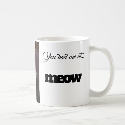 Mug - You Had Me At MEOW!