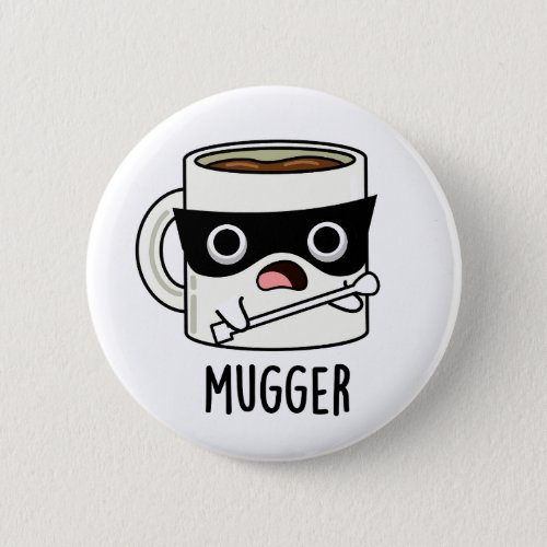 Mugger Funny Mug Puns  Button