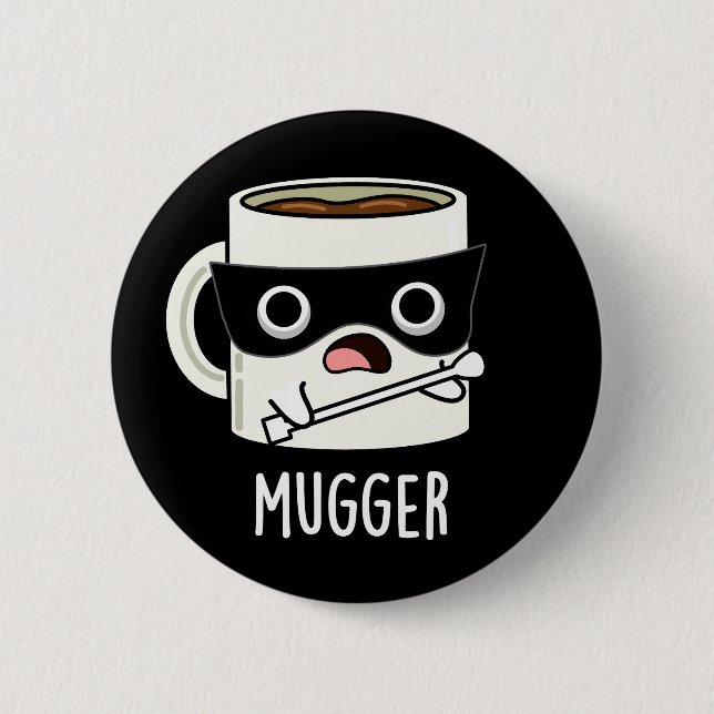 Mugger Funny Mug Puns Dark BG Button (Front)