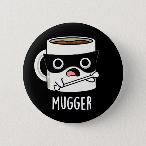Mugger Funny Mug Puns Dark BG Button