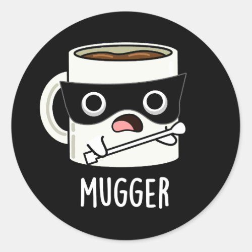 Mugger Funny Mug Puns Dark BG Classic Round Sticker