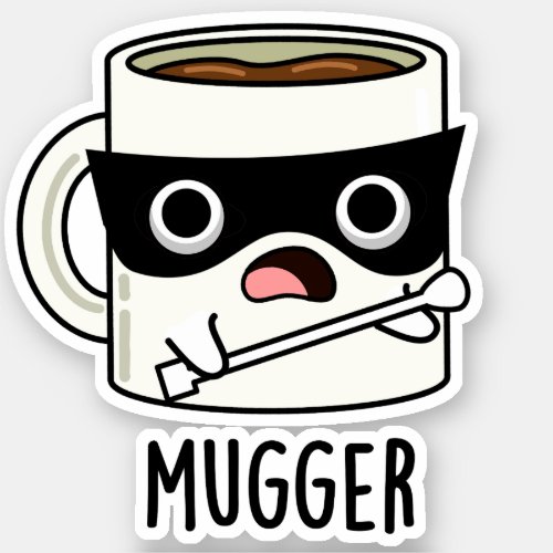 Mugger Funny Mug Puns  Sticker