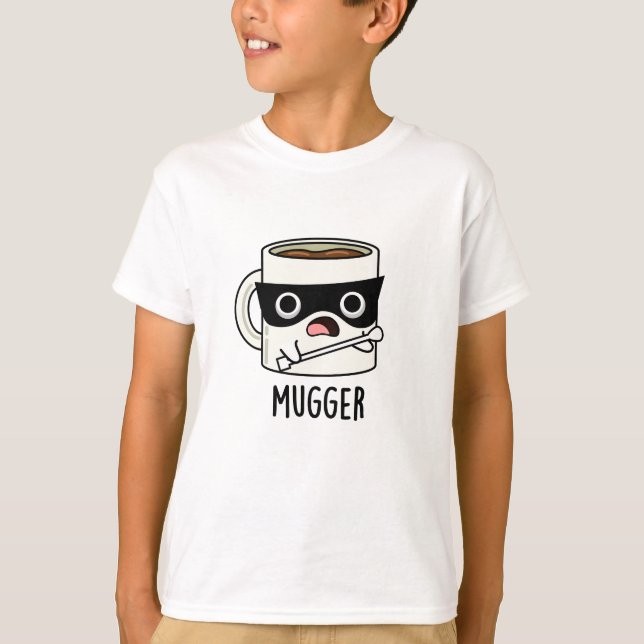 Mugger Funny Mug Puns  T-Shirt (Front)