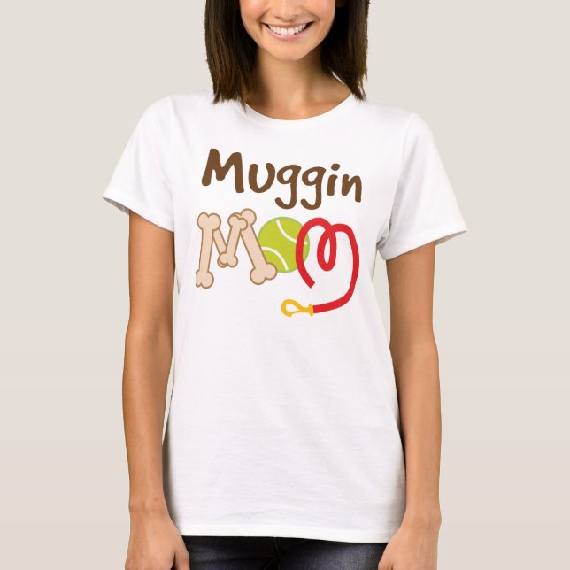 Muggin Dog Breed Mom Gift T-Shirt (Front)