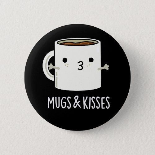 Mugs And Kisses Funny Mug Pun Dark BG Button