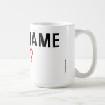 Your Name is  Mugs and Steins