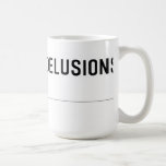 Grandiose Delusions   Mugs and Steins
