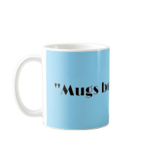 "Mugs before hugs."