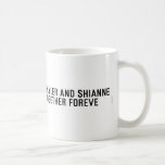 Skyler and Shianne Together foreve  Mugs (front & back)