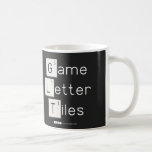 Game
 Letter
 Tiles  Mugs (front & back)