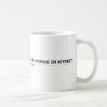 FIND ME ANYWHERE ON INTERNET  Mugs (front & back)