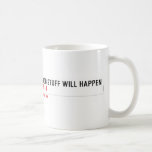 Good stuff will happen   Mugs (front & back)