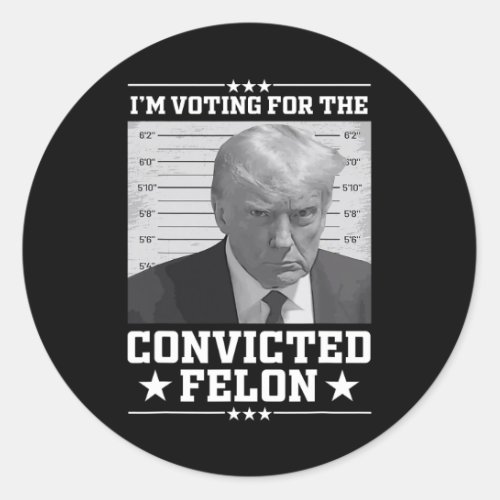 Mugshot Vote For The Felon Trump 2024 Trump Convic Classic Round Sticker