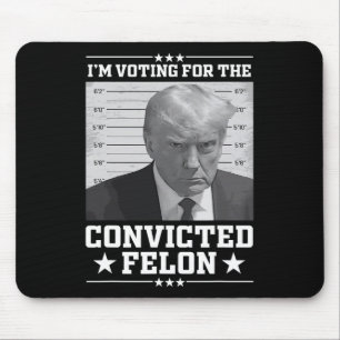 Mugshot Vote For The Felon Trump 2024 Trump Convic Mouse Pad