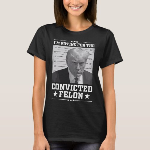 Mugshot Vote For The Felon Trump 2024 Trump Convic T_Shirt