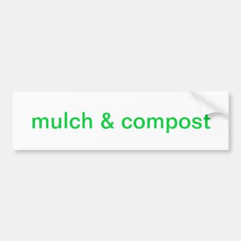 Mulch & Compost Bumper Sticker by Skip777 at Zazzle