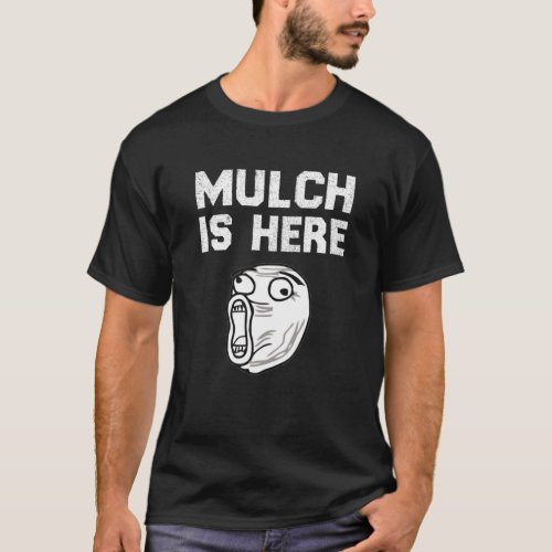 Mulch Is Here Crew Funny Saying Mulch Day T_Shirt