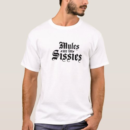 Mules are for Sissies _ I hiked the Grand Canyon T_Shirt