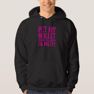Mulle For Women Pet My Mullet And Tell Me I'm Pr Hoodie