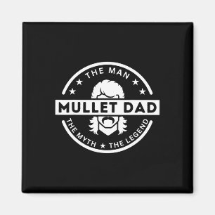Mullet Father Saying The Man The Myth The Legend Magnet