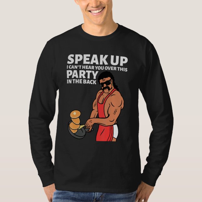 Mullet Speak Up I Can't Hear You Over This Party I T-Shirt (Front)