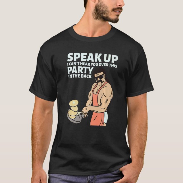 Mullet Speak Up I Can't Hear You Over This Party I T-Shirt (Front)