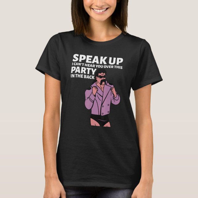 Mullet Speak Up I Can't Hear You Over This Party I T-Shirt (Front)
