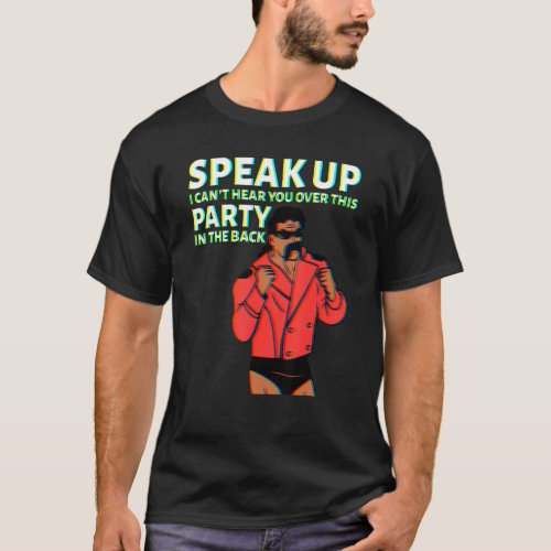 Mullet Speak Up I Cant Hear You Over This Party I T_Shirt