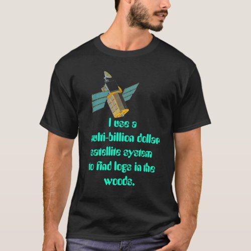 Multi Billion dollar Satellte system T_Shirt