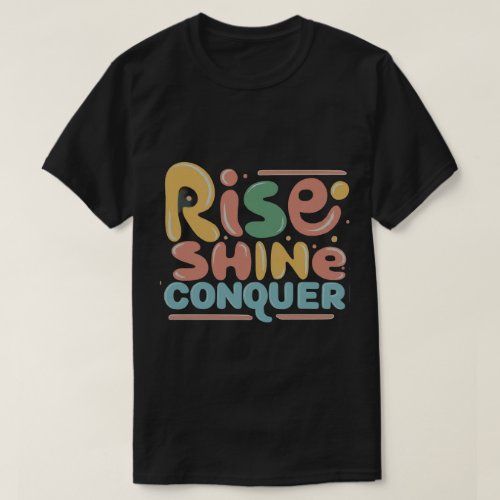 Multicolor Rise  Shine T_Shirt