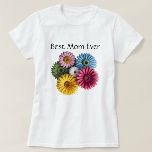 Multicolored Flowers _ Best Mom Ever T_Shirt