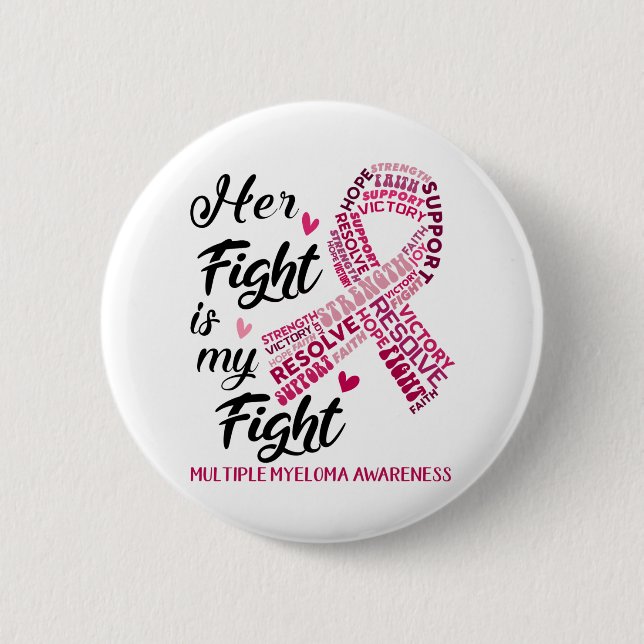 Multiple Myeloma Awareness Her Fight is my Fight Button (Front)