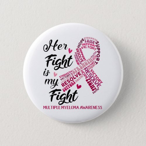 Multiple Myeloma Awareness Her Fight is my Fight Button