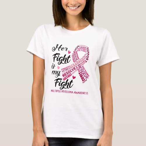 Multiple Myeloma Awareness Her Fight is my Fight T_Shirt