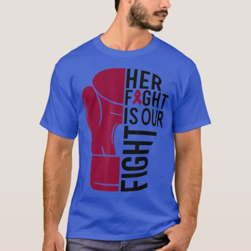 Multiple Myeloma Awareness Her Fight Is Our Fight  T_Shirt